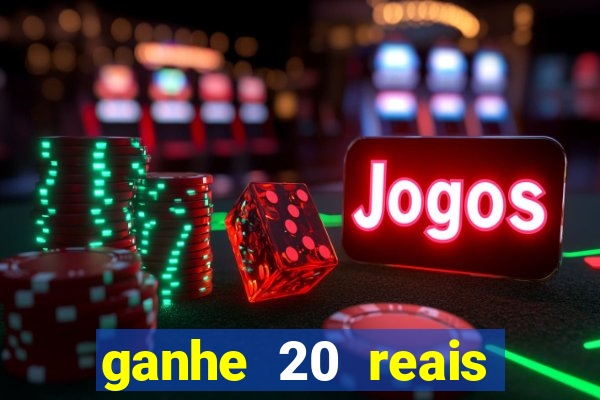 ganhe 20 reais para apostar cassino